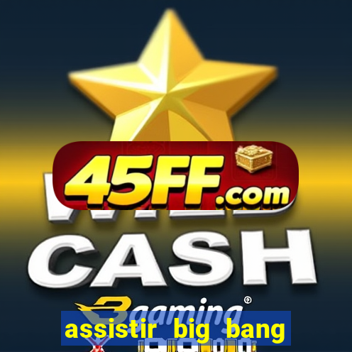 assistir big bang theory online